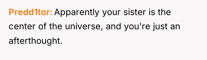 Predd1tor Apparently your sister is the center of the universe,...