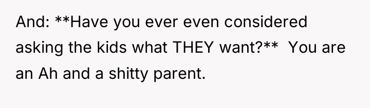 And: **Have you ever even considered asking the kids what...