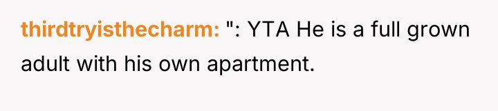 thirdtryisthecharm ": YTA He is a full grown adult with...