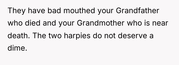 They have bad mouthed your Grandfather who died and your...