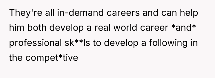 They're all in-demand careers and can help him both develop...