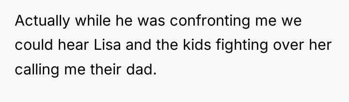 Actually while he was confronting me we could hear Lisa...