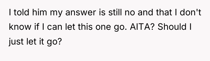 I told him my answer is still no and that...