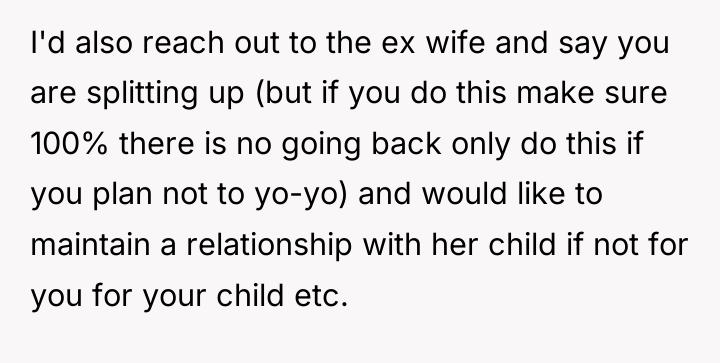 I'd also reach out to the ex wife and say...