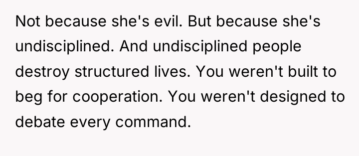 Not because she's evil. But because she's undisciplined. And undisciplined...