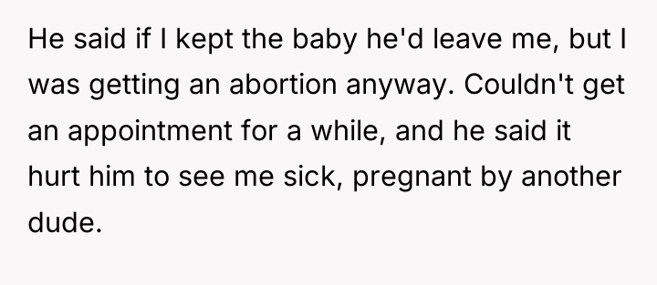 He said if I kept the baby he'd leave me,...