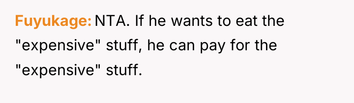 Fuyukage NTA. If he wants to eat the "expensive" stuff,...