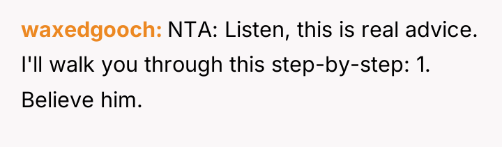 waxedgooch NTA: Listen, this is real advice. I'll walk you...