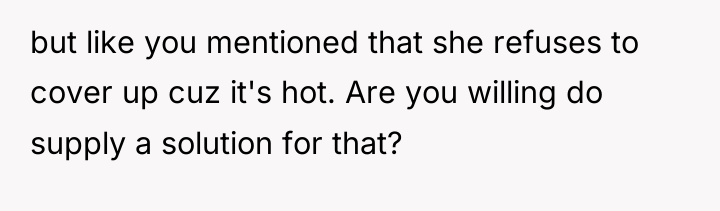 but like you mentioned that she refuses to cover up...