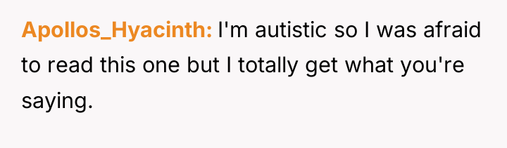 Apollos_Hyacinth I'm autistic so I was afraid to read this...