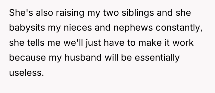 She's also raising my two siblings and she babysits my...