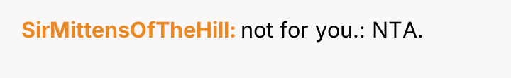 SirMittensOfTheHill not for you.: NTA.