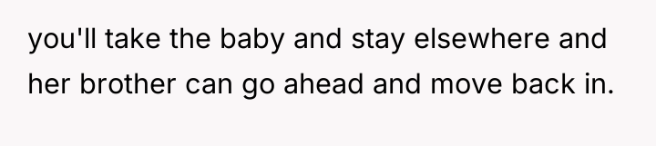 you'll take the baby and stay elsewhere and her brother...