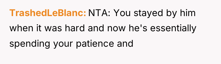 TrashedLeBlanc NTA: You stayed by him when it was hard...