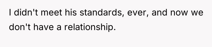I didn't meet his standards, ever, and now we don't...