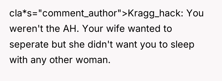 cla*s="comment_author">Kragg_hack: You weren't the AH. Your wife wanted to seperate...