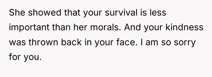 She showed that your survival is less important than her...