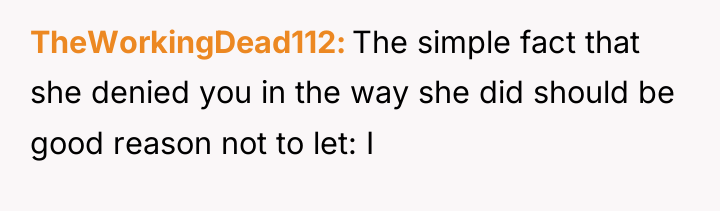 TheWorkingDead112 The simple fact that she denied you in the...