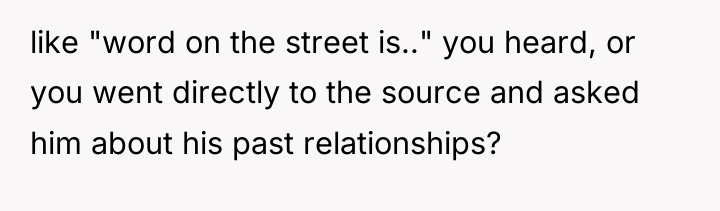 like "word on the street is.." you heard, or you...