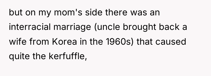 but on my mom's side there was an interracial marriage...
