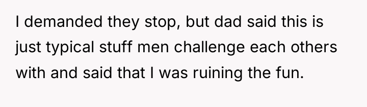 I demanded they stop, but dad said this is just...