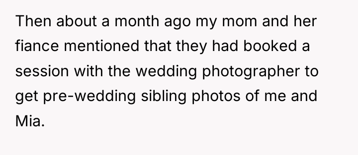 Then about a month ago my mom and her fiance...