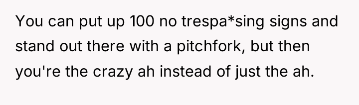 You can put up 100 no trespa*sing signs and stand...
