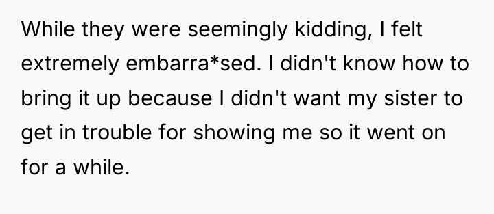 While they were seemingly kidding, I felt extremely embarra*sed. I...