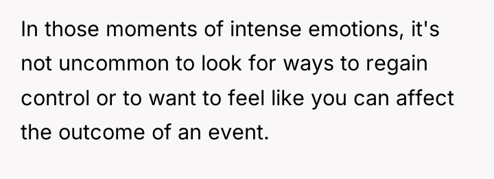 In those moments of intense emotions, it's not uncommon to...
