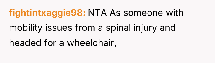 fightintxaggie98 NTA As someone with mobility issues from a spinal...