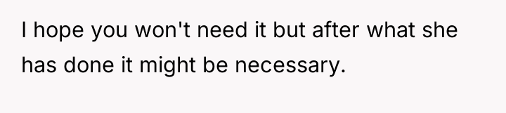 I hope you won't need it but after what she...