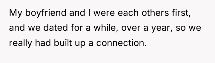 My boyfriend and I were each others first, and we...