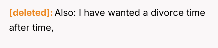 [deleted] Also: I have wanted a divorce time after time,