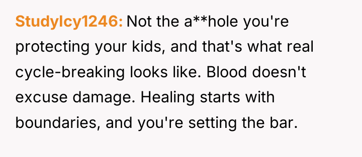 StudyIcy1246 Not the a**hole you're protecting your kids, and that's...