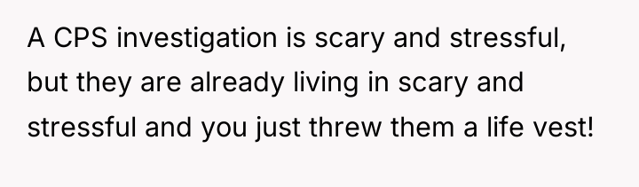 A CPS investigation is scary and stressful, but they are...