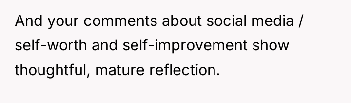 And your comments about social media / self-worth and self-improvement...