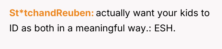 St*tchandReuben actually want your kids to ID as both in...