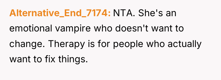 Alternative_End_7174 NTA. She's an emotional vampire who doesn't want to...