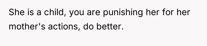 She is a child, you are punishing her for her...