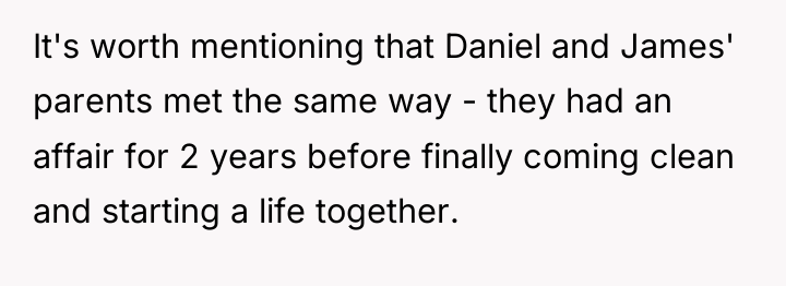 It's worth mentioning that Daniel and James' parents met the...
