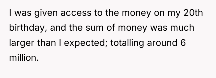 I was given access to the money on my 20th...