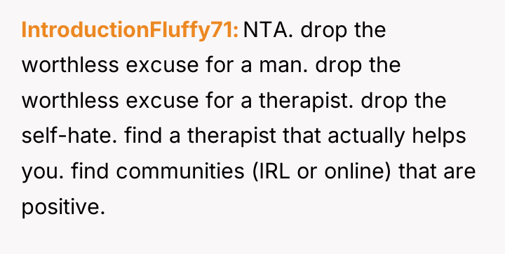 IntroductionFluffy71 NTA. drop the worthless excuse for a man. drop...
