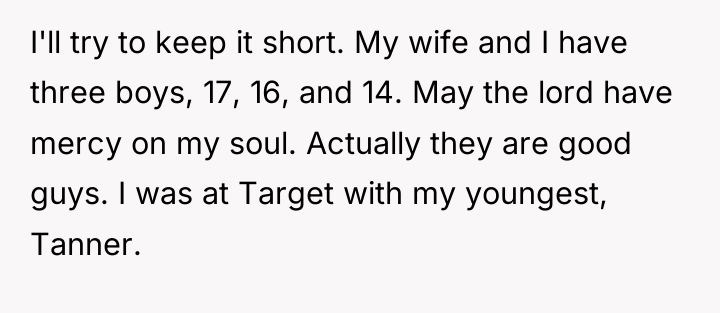 I'll try to keep it short. My wife and I...