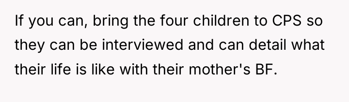 If you can, bring the four children to CPS so...