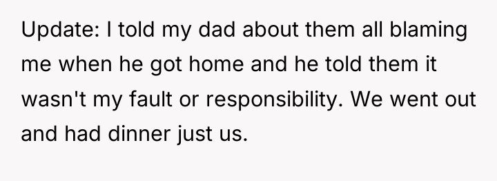 Update: I told my dad about them all blaming me...