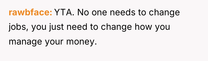 rawbface YTA. No one needs to change jobs, you just...