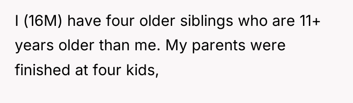I (16M) have four older siblings who are 11+ years...