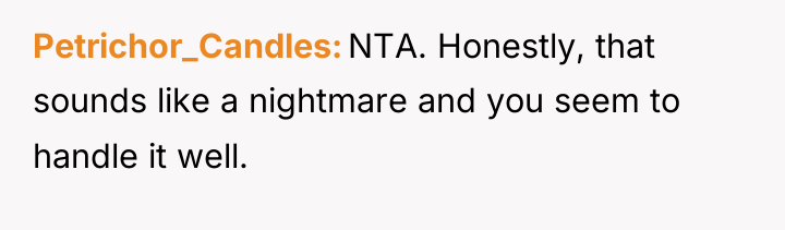 Petrichor_Candles NTA. Honestly, that sounds like a nightmare and you...