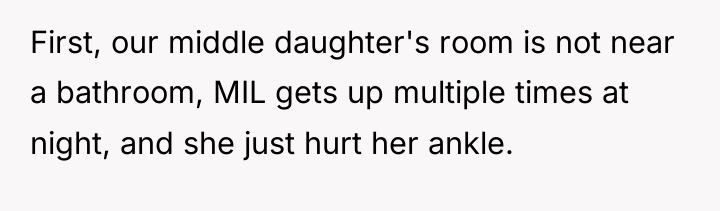 First, our middle daughter's room is not near a bathroom,...