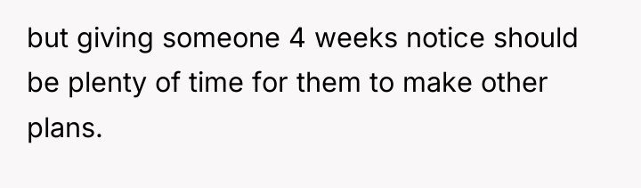 but giving someone 4 weeks notice should be plenty of...